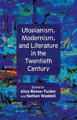 Utopianism, Modernism, and Literature in the Twentieth Century