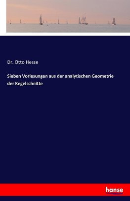 Sieben Vorlesungen aus der analytischen Geometrie der Kegelschnitte