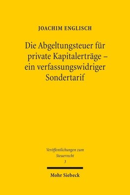 Die Abgeltungsteuer für private Kapitalerträge - ein verfassungswidriger Sondertarif