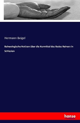 Balneologische Notizen über die Kurmittel des Bades Reinerz in Schlesien