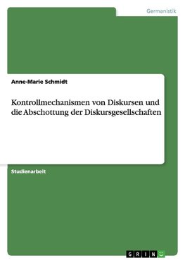 Kontrollmechanismen von Diskursen und die Abschottung der Diskursgesellschaften