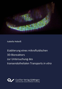 Etablierung eines mikrofluidischen 3D-Bioreaktors zur Untersuchung des transendothelialen Transports "in vitro"