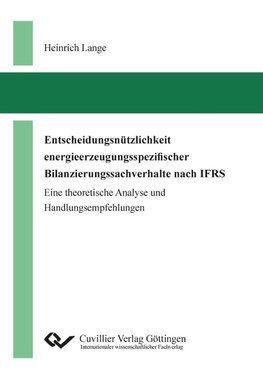 Entscheidungsnützlichkeit energieerzeugungsspezifischer Bilanzierungssachverhalte nach IFRS