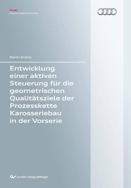 Entwicklung einer aktiven Steuerung für die geometrischen Qualitätsziele der Prozesskette Karosseriebau in der Vorserie