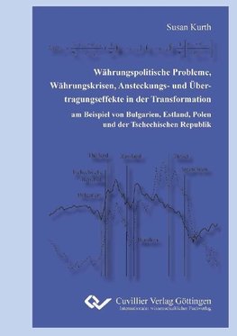 Währungspolitische Probleme, Währungskrisen, Ansteckungs- und Übertragungseffekte in der Transformation am Beispiel von Bulgarien, Estland, Polen und der Tschechischen Republik