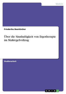 Über die Sinnhaftigkeit von Ergotherapie im Maßregelvollzug