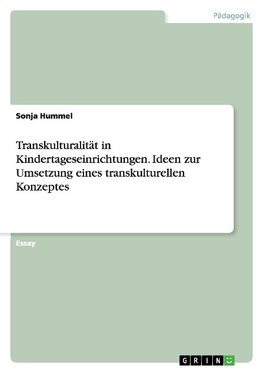 Transkulturalität in Kindertageseinrichtungen. Ideen zur Umsetzung eines transkulturellen Konzeptes