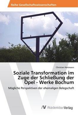 Soziale Transformation im Zuge der Schließung der Opel - Werke Bochum