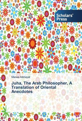 Juha, The Arab Philosopher, A Translation of Oriental Anecdotes