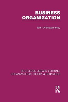 O'Shaughnessy, J: Business Organization (RLE: Organizations)