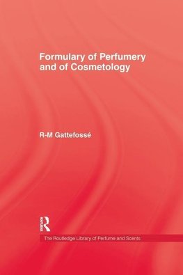 Gattefosse, R: Formulary of Perfumery and Cosmetology