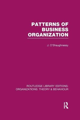 O'Shaughnessy, J: Patterns of Business Organization (RLE: Or