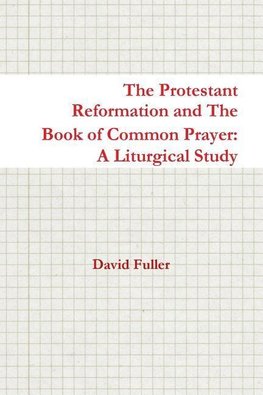 The Protestant Reformation and The Book of Common Prayer