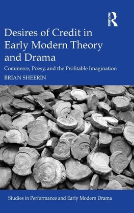 Desires of Credit in Early Modern Theory and Drama