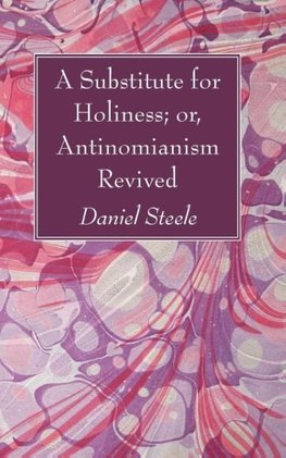 A Substitute for Holiness; or, Antinomianism Revived