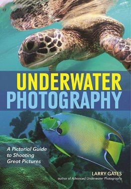 Underwater Photography: A Pictorial Guide to Shooting Great Pictures