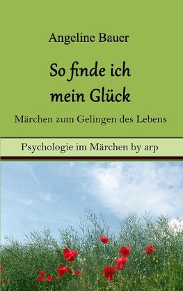 So finde ich mein Glück - Märchen zum Gelingen des Lebens