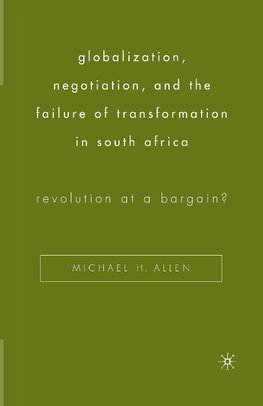 Globalization, Negotiation, and the Failure of Transformation in South Africa