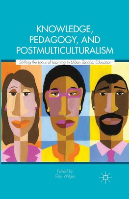 Knowledge, Pedagogy, and Postmulticulturalism