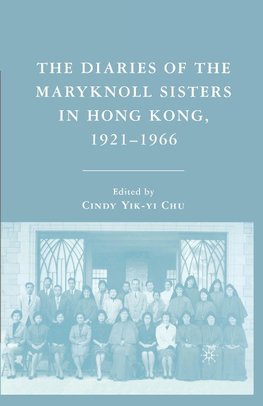 The Diaries of the Maryknoll Sisters in Hong Kong, 1921-1966