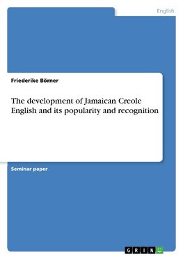 The development of Jamaican Creole English and its popularity and recognition