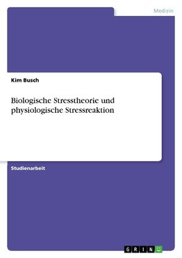 Biologische Stresstheorie und physiologische Stressreaktion