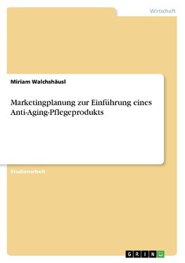 Marketingplanung zur Einführung eines Anti-Aging-Pflegeprodukts