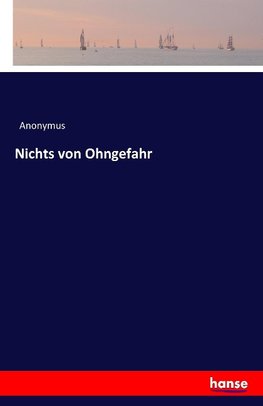 Nichts von Ohngefahr