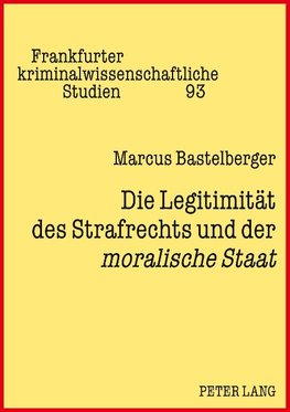 Die Legitimität des Strafrechts und der moralische Staat