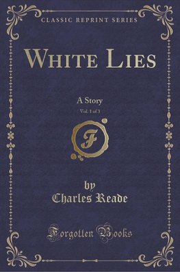 Reade, C: White Lies, Vol. 1 of 3