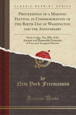 Freemasons, N: Proceedings of a Masonic Festival in Commemor