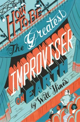 Hines, W: How to be the Greatest Improviser on Earth