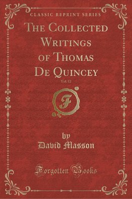 Masson, D: Collected Writings of Thomas De Quincey, Vol. 12