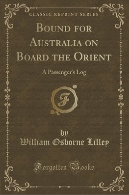 Lilley, W: Bound for Australia on Board the Orient