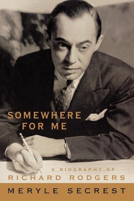 Somewhere for Me - A Biography of Richard Rodgers