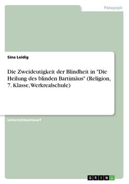 Die Zweideutigkeit der Blindheit in "Die Heilung des blinden Bartimäus" (Religion, 7. Klasse, Werkrealschule)