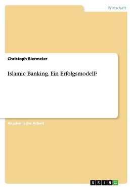 Islamic Banking. Ein Erfolgsmodell?