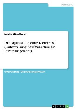 Die Organisation einer Dienstreise (Unterweisung Kaufmann/frau für Büromanagement)