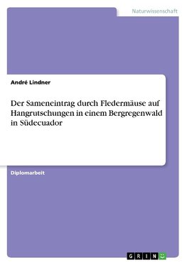 Der Sameneintrag durch Fledermäuse auf Hangrutschungen in einem Bergregenwald in Südecuador