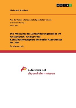 Die Messung des Zinsänderungsrisikos im Anlagebuch. Analyse des Konsultationspapiers des Basler Ausschusses Nr. 319