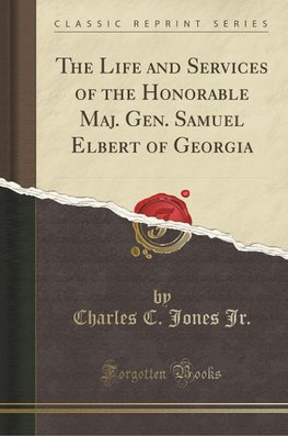 Jr., C: Life and Services of the Honorable Maj. Gen. Samuel