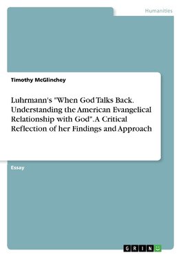 Luhrmann's "When God Talks Back. Understanding the American Evangelical Relationship with God". A Critical Reflection of her Findings and Approach