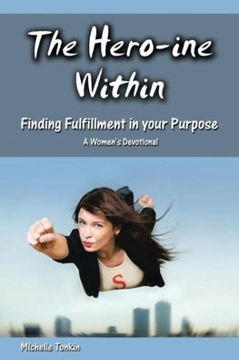 The Hero-ine Within, Finding Fulfillment in your Purpose