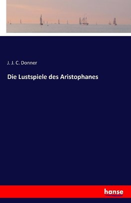 Die Lustspiele des Aristophanes