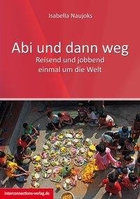 Abi und dann weg - Freiwilligendienst, Working Holiday, Praktikum, Reisen