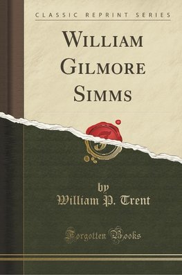 Trent, W: William Gilmore Simms (Classic Reprint)