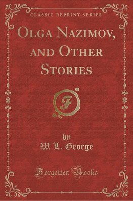 George, W: Olga Nazimov, and Other Stories (Classic Reprint)