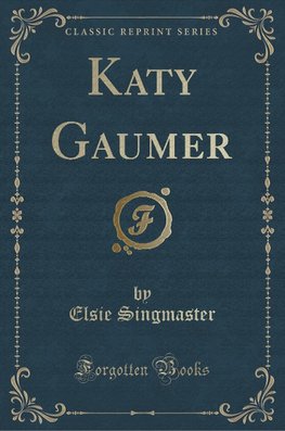 Singmaster, E: Katy Gaumer (Classic Reprint)