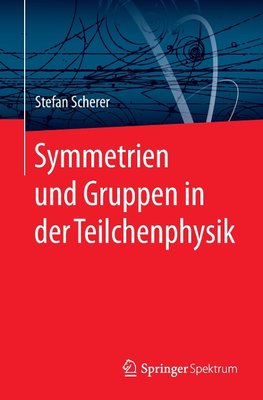 Symmetrien und Gruppen in der Teilchenphysik