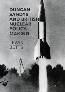 Duncan Sandys and British Nuclear Policy-Making